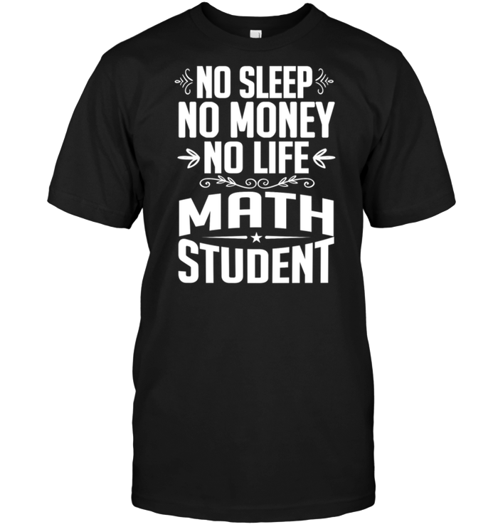 No Sleep No Money No Life Math Student