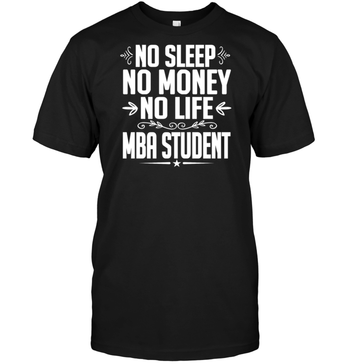 No Sleep No Money No Life Mba Student