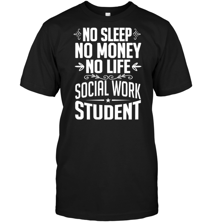 No Sleep No Money No Life Social Work Student