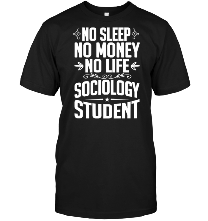 No Sleep No Money No Life Sociology Student