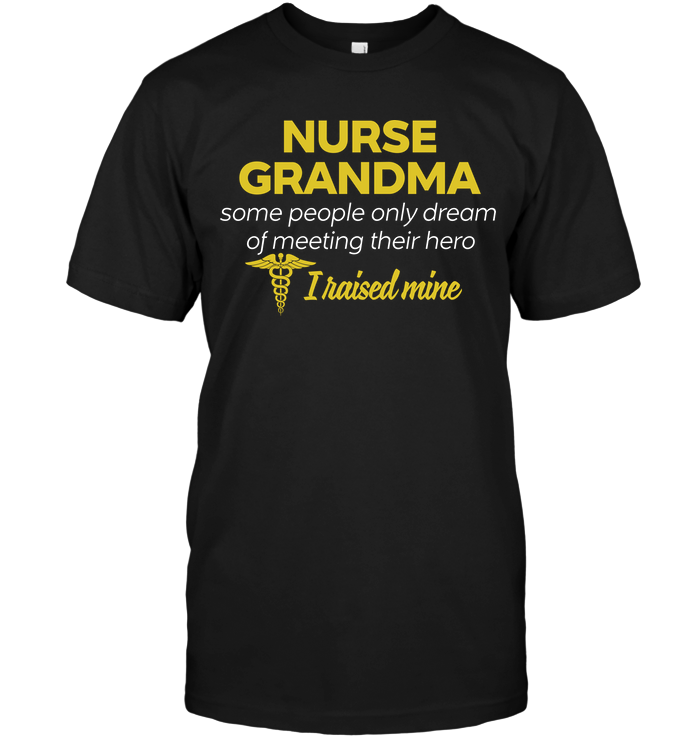 Nurse Grandma Some People Only Dream Of Meeting Their Hero I Raised Mine