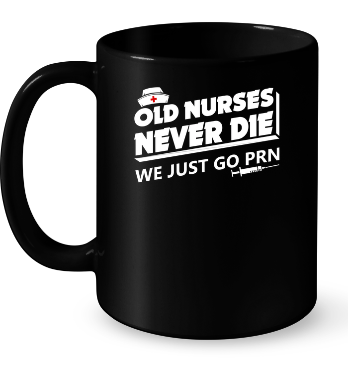 Old Nurses Never Die Just Go Prn