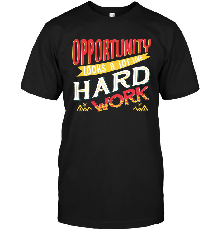 Opportunity Looks A Lot Like Hard Work