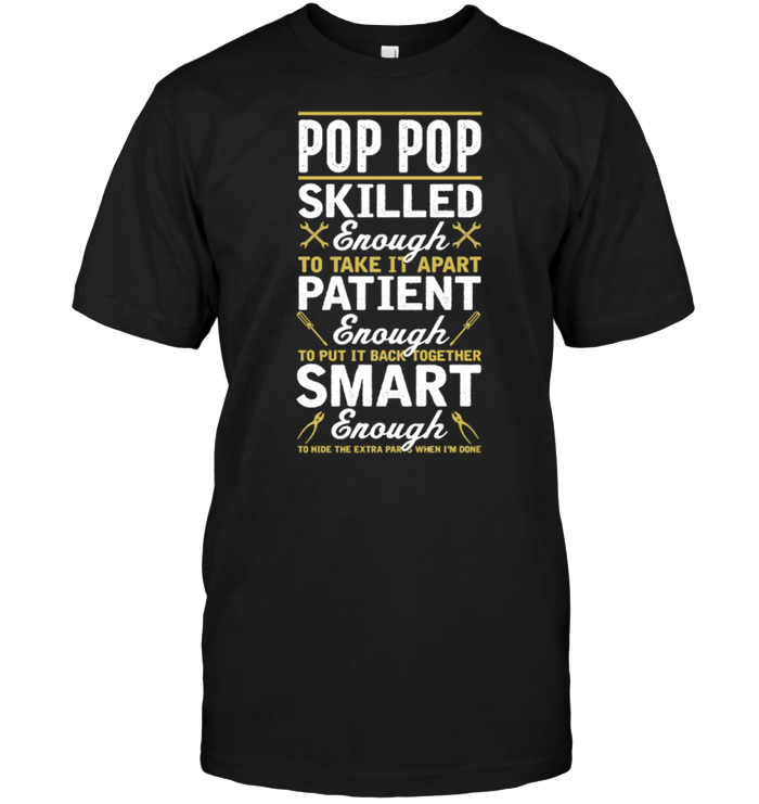 Pop Pop Skilled Enough To Take It Apart Patient Enough To Put It Back Together Smart