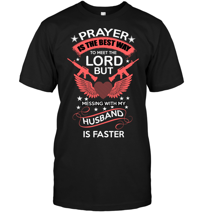 Prayer Is The Best Way To Meet The Lord But Messing With My Husband Is Faster