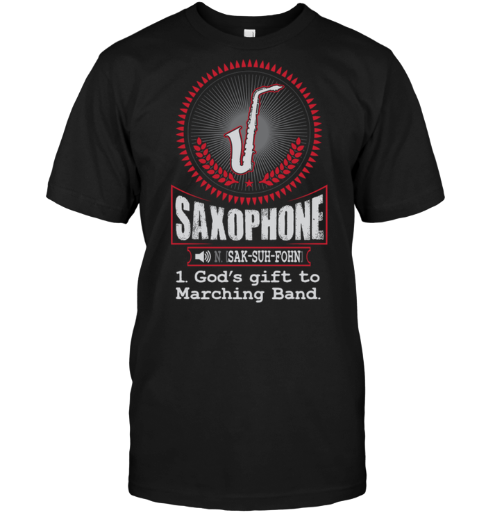 Saxophone [Sak-Suh-Fohn] 1 God's Gift To Marching Band