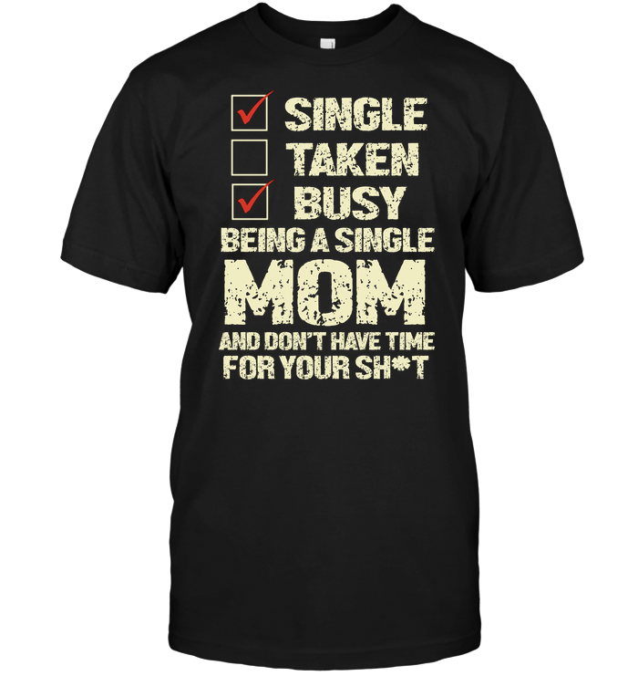 Single Taken Busy Being A Single Mom And Don't Have Time For Your Shit