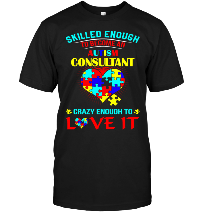 Skilled Enough To Become An Autism Consultant Crazy Enough To Love It