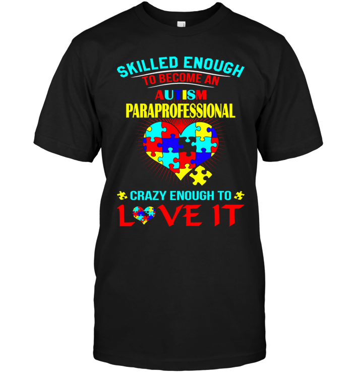 Skilled Enough To Become An Autism Paraprofessional Crazy Enough To Love It