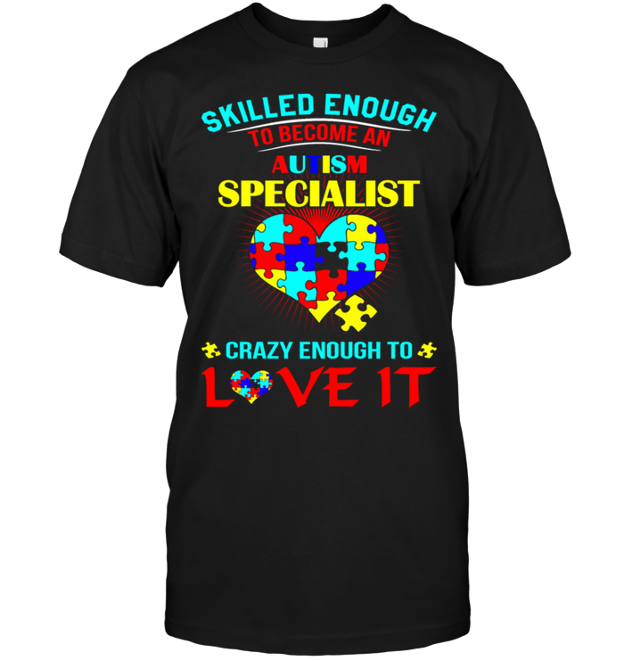 Skilled Enough To Become An Autism Specialist Crazy Enough To Love It