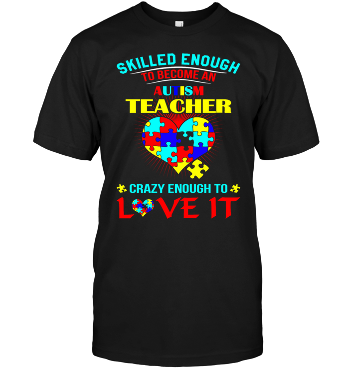 Skilled Enough To Become An Autism Teacher Crazy Enough To Love It