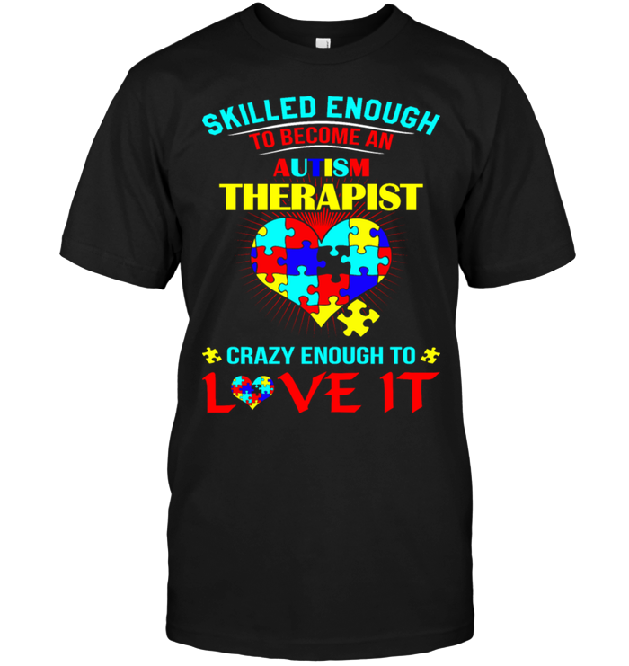 Skilled Enough To Become An Autism Therapist Crazy Enough To Love It