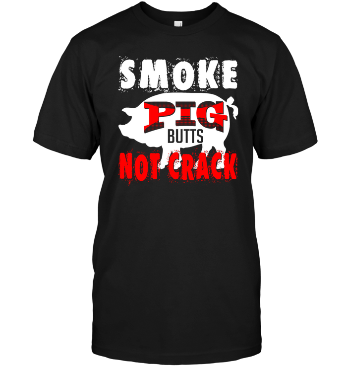 Smoke Pig Butts Not Crack