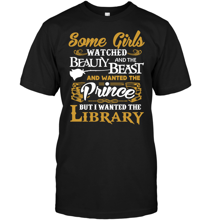 Some Girls Watched Beauty And The Beast And Wanted The Prince But I Wanted The Library