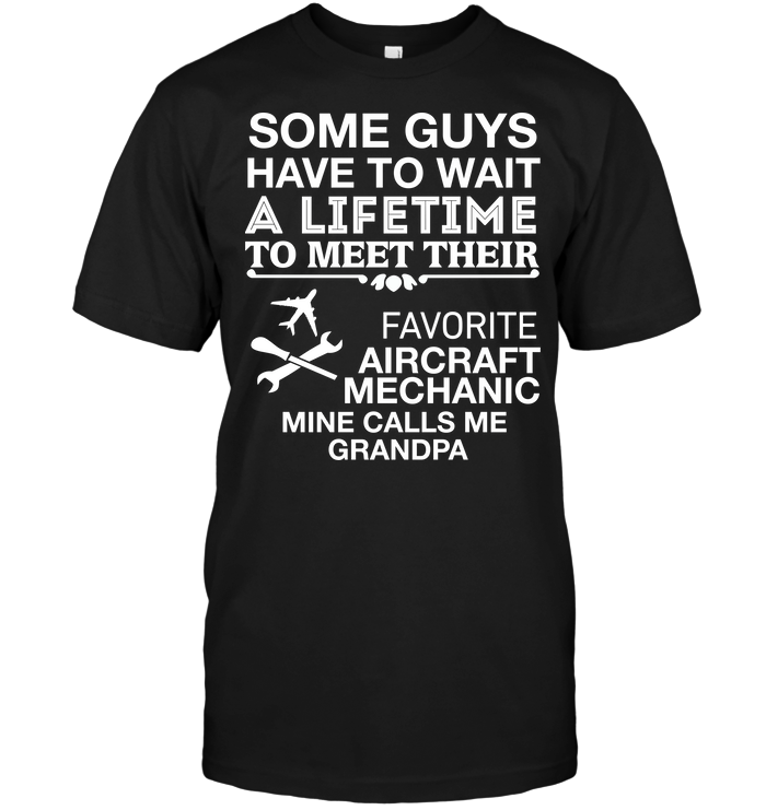 Some Guys Have To Wait A Lifetime To Meet Their Favorite Aircraft Mechanic Mine Calls Me Grandpa