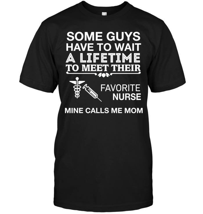 Some Guys Have To Wait A Lifetime To Meet Their Favorite Nurse Mine Calls Me Mom