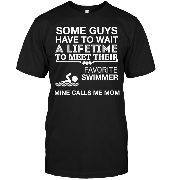 Some Guys Have To Wait A Lifetime To Meet Their Favorite Swimmer Mine Calls Me Mom