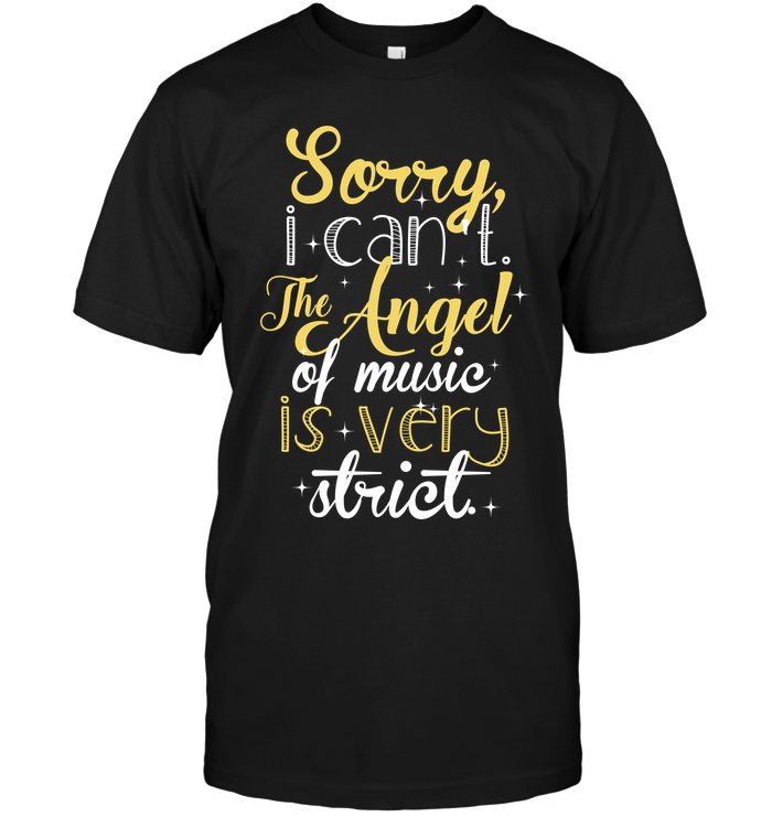 Sorry I Can't The Angel Of Music Is Very Strict