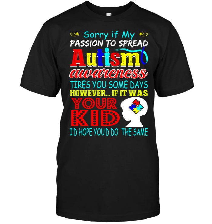 Sorry If My Passion To Spread Autism Awareness