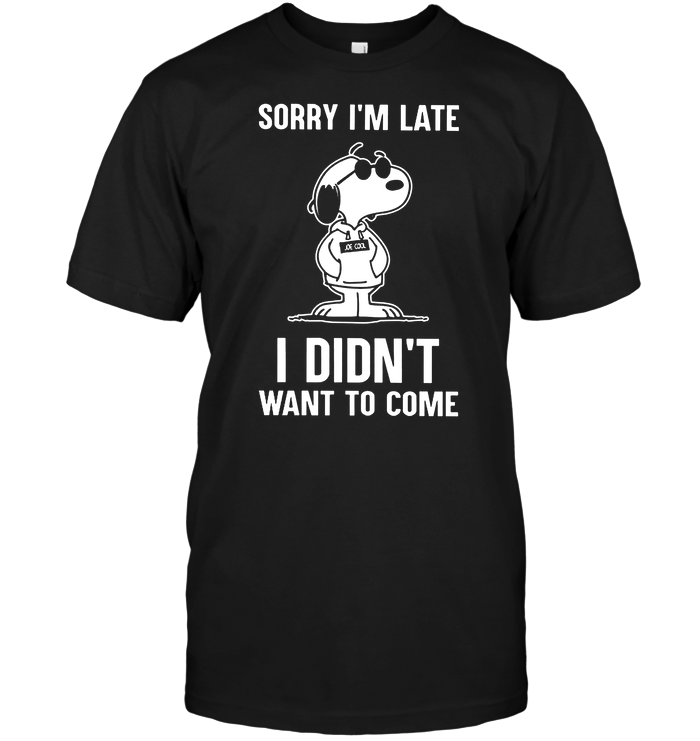 Sorry I'm Late I Didn't Want To Come (Snoopy)