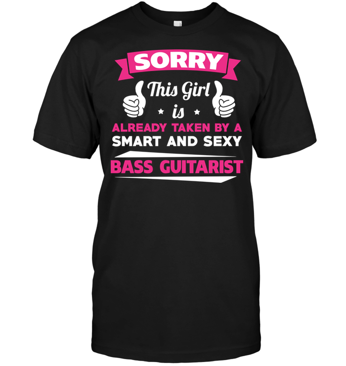Sorry This Girl Is Already Taken By A Smart And Sexy Bass Guitarist