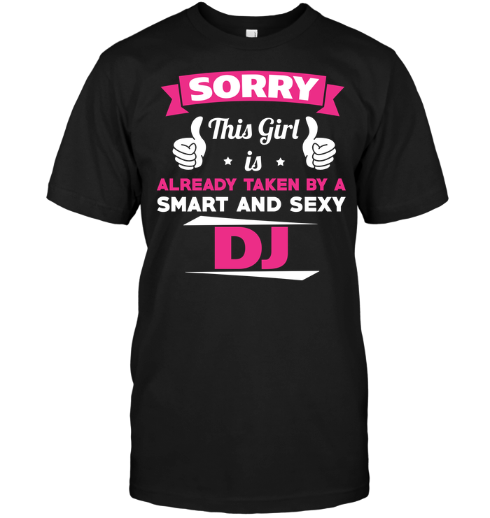 Sorry This Girl Is Already Taken By A Smart And Sexy Dj