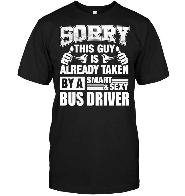 Sorry This Guy Is Already Taken By A Smart & Sexy Bus Driver