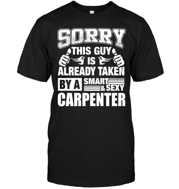 Sorry This Guy Is Already Taken By A Smart & Sexy Carpenter