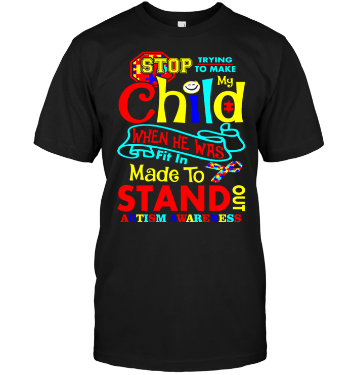 Stop Trying To Make My Child When He Was Fit In Made To Stand Out Autism Awareness