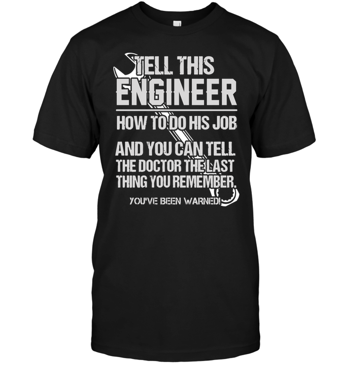 Tell This Engineer How To Do His Job And You Can Tell The Doctor