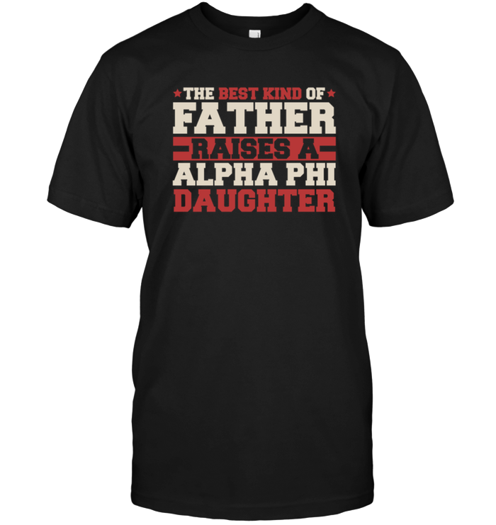 The Best Kind Of Father Raises A Alpha Phi Daughter