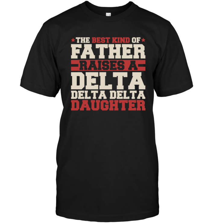 The Best Kind Of Father Raises A Delta Delta Delta Daughter
