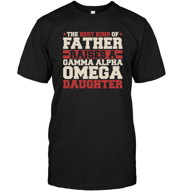 The Best Kind Of Father Raises A Gamma Alpha Omega Daughter