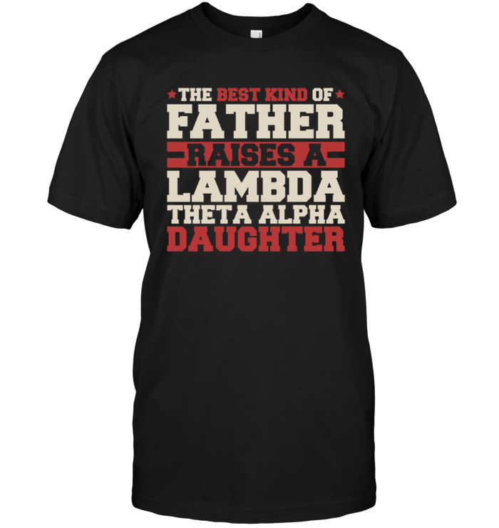 The Best Kind Of Father Raises A Lambda Theta Alpha Daughter