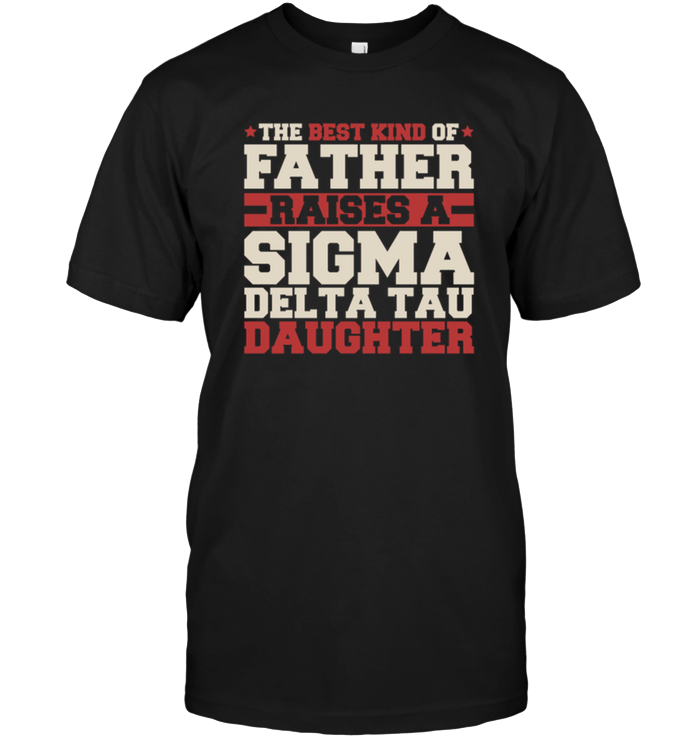 The Best Kind Of Father Raises A Sigma Delta Tau Daughter