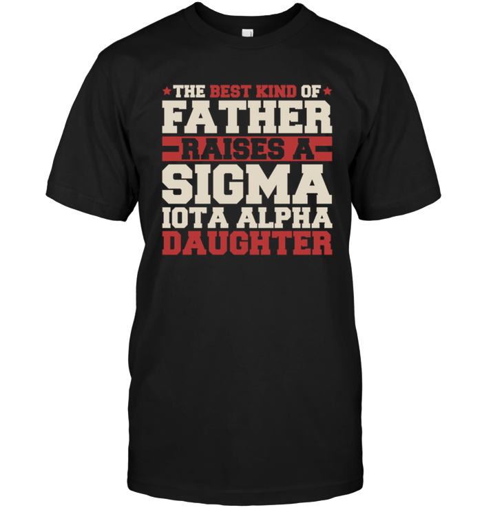 The Best Kind Of Father Raises A Sigma Iota Alpha Daughter