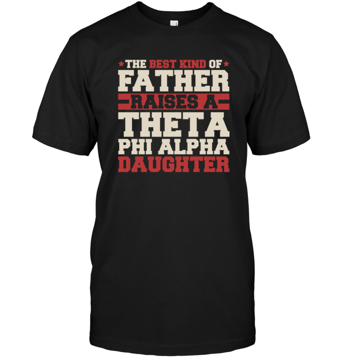 The Best Kind Of Father Raises A Theta Phi Alpha Daughter