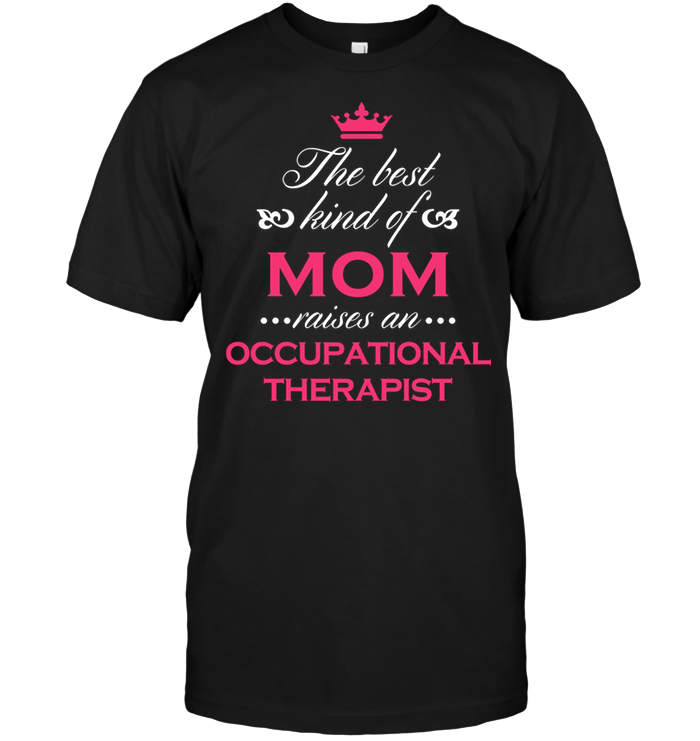 The Best Kind Of Mom Raises A Occupational Therapist