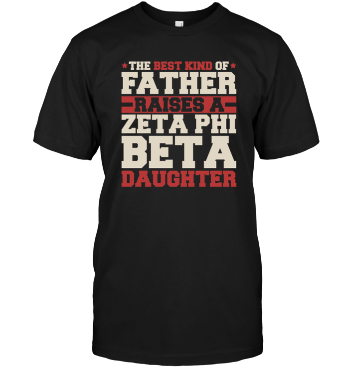 The Best Kind Of Father Raises A Zeta Phi Beta Daughter