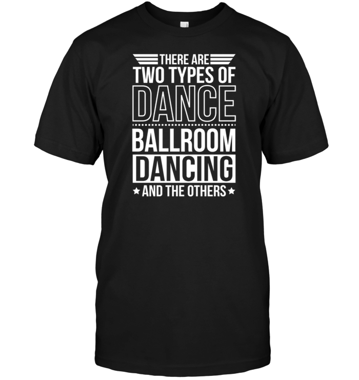There Are Two Types Of Dance Ballroom Dancing And The Other