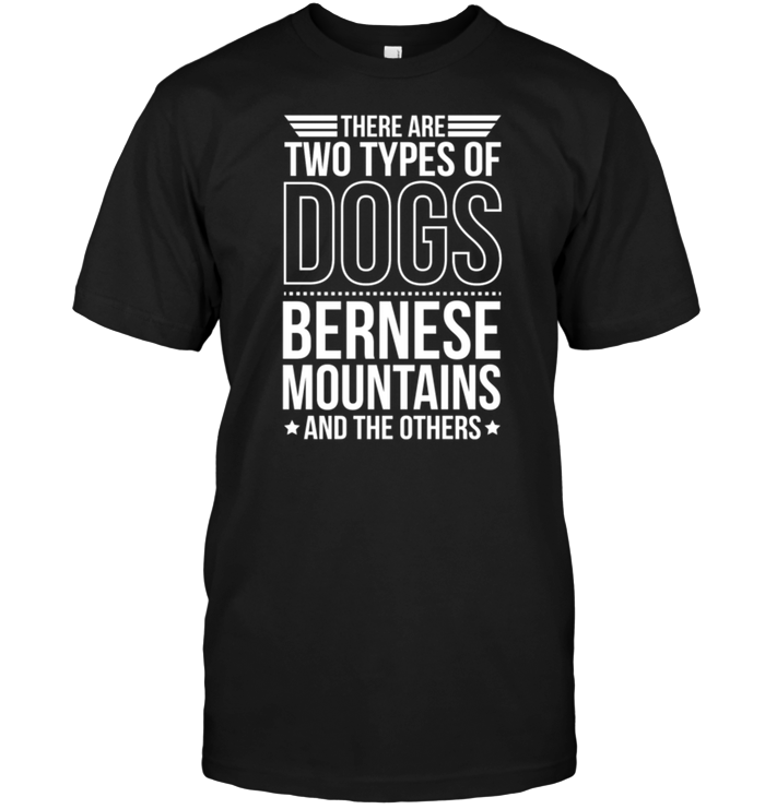 There Are Two Types Of Dogs Bernese Mountains And The Other
