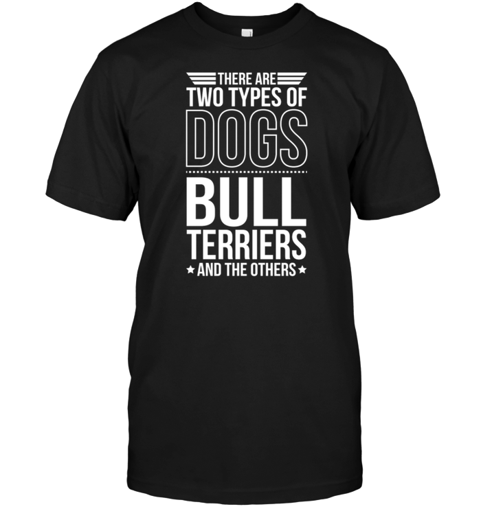 There Are Two Types Of Dogs Bull Terriers And The Other