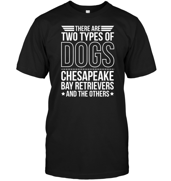There Are Two Types Of Dogs Chesapeake Bay Retrievers And The Other