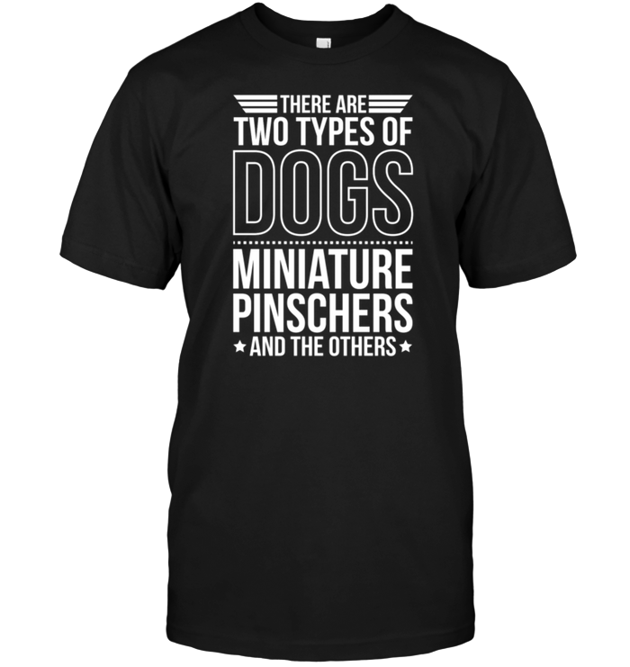 There Are Two Types Of Dogs Miniature Pinschers And The Other
