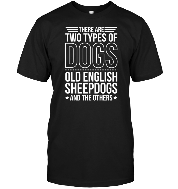 There Are Two Types Of Dogs Old English Sheepdogs And The Other