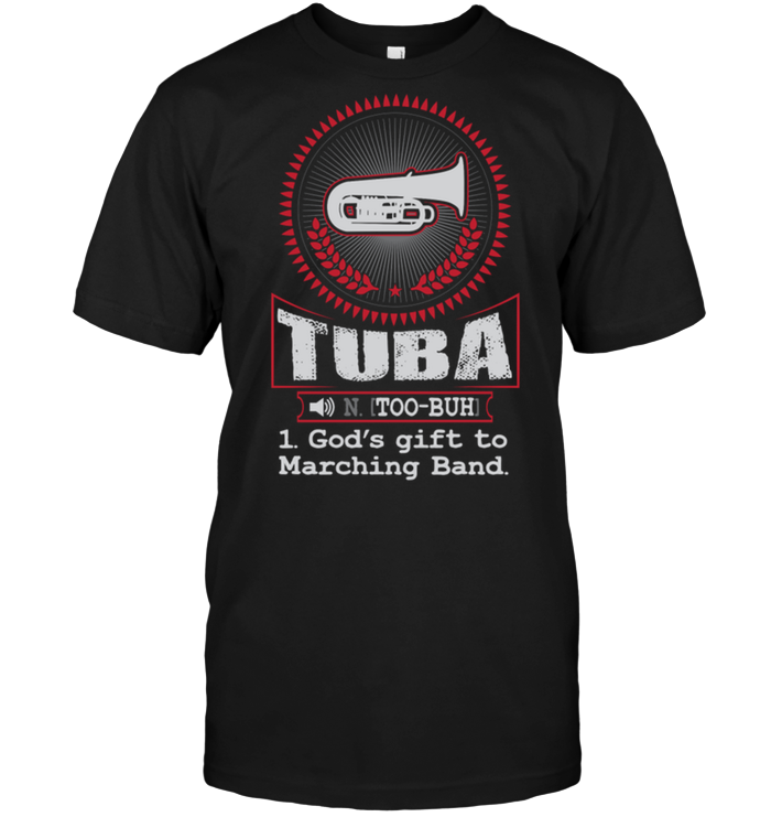 Tuba [Too-Buh] 1 God's Gift To Marching Band