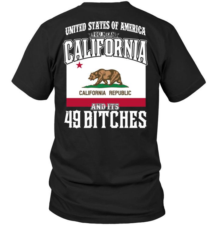 United States Of America You Mean California And Its 49 Bitches