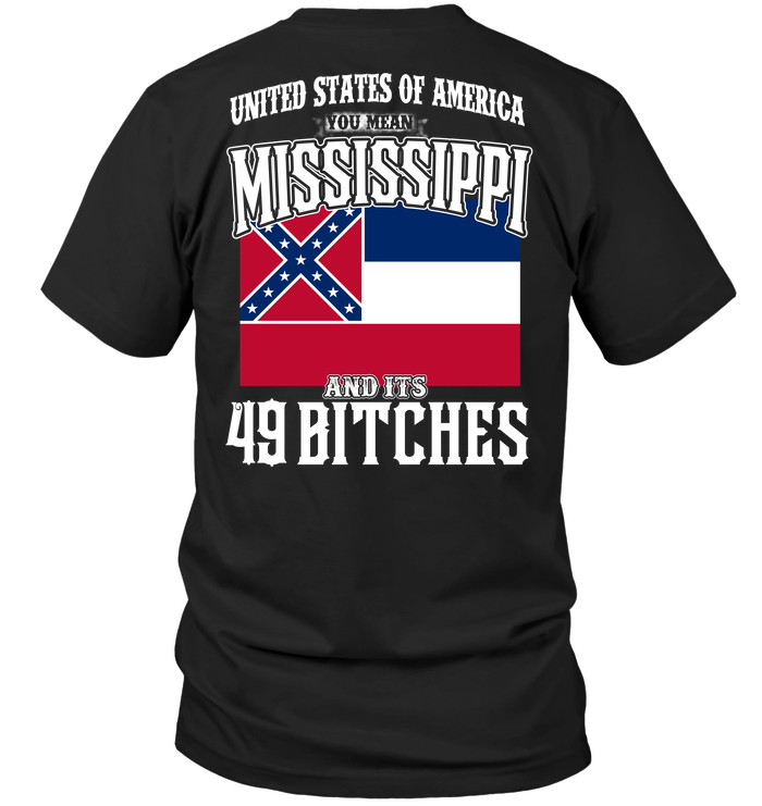 United States Of America You Mean Mississippi And Its 49 Bitches