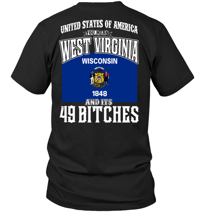 United States Of America You Mean West Virginia Wisconsin 1848  And Its 49 Bitches