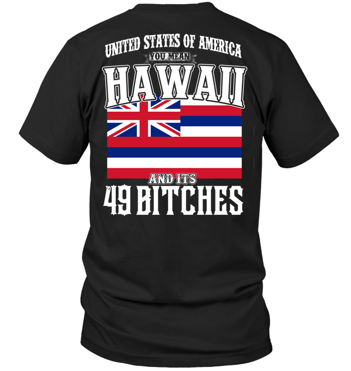 United States Of America You Mean Hawaii And Its 49 Bitches